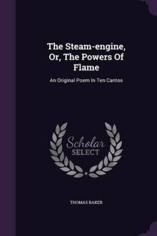 Cover of The Steam-Engine, Or, the Powers of Flame