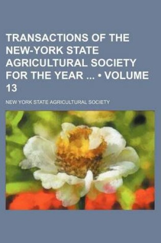 Cover of Transactions of the New-York State Agricultural Society for the Year (Volume 13)