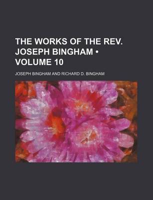 Book cover for The Works of the REV. Joseph Bingham (Volume 10)