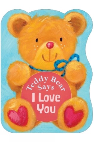 Cover of Teddy Bear Says I Love You