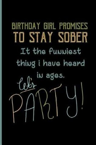 Cover of Birthday girl promises to stay sober its the funniest thing i have heard in ages. Lets party!