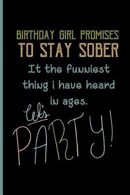 Book cover for Birthday girl promises to stay sober its the funniest thing i have heard in ages. Lets party!