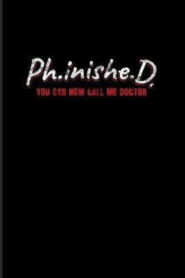 Book cover for Ph.inishe.D You Can Now Call Me Doctor