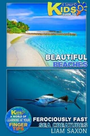 Cover of A Smart Kids Guide to Beautiful Beaches and Ferociously Fast Sea Creatures