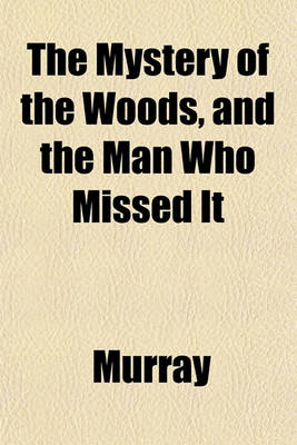 Book cover for The Mystery of the Woods, and the Man Who Missed It