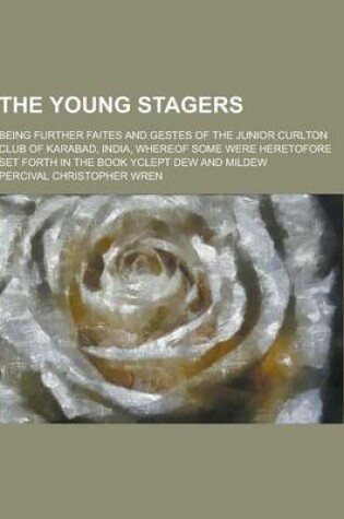 Cover of The Young Stagers; Being Further Faites and Gestes of the Junior Curlton Club of Karabad, India, Whereof Some Were Heretofore Set Forth in the Book Yc