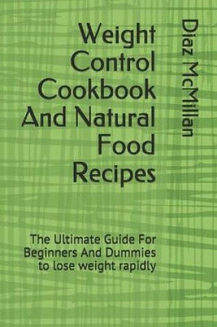 Cover of Weight Control Cookbook And Natural Food Recipes