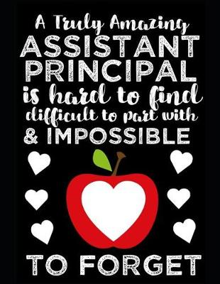 Book cover for A Truly Amazing Assistant Principal Is Hard To Find, Difficult To Part With And Impossible To Forget