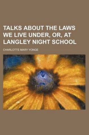 Cover of Talks about the Laws We Live Under, Or, at Langley Night School