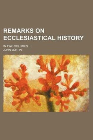 Cover of Remarks on Ecclesiastical History; In Two Volumes.