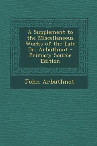 Cover of A Supplement to the Miscellaneous Works of the Late Dr. Arbuthnot