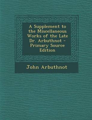 Book cover for A Supplement to the Miscellaneous Works of the Late Dr. Arbuthnot