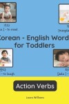 Book cover for Korean - English Words for Toddlers - Action Verbs
