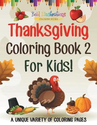 Book cover for Thanksgiving Coloring Book 2 For Kids! A Unique Variety Of Coloring Pages