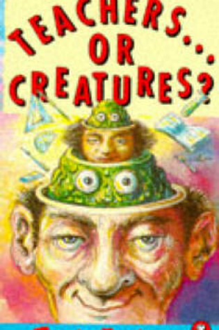 Cover of Teachers...or Creatures?