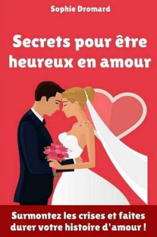 Cover of Secrets Pour Etre Heureux En Amour