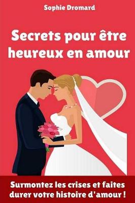 Book cover for Secrets Pour Etre Heureux En Amour