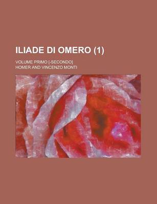 Book cover for Iliade Di Omero; Volume Primo [-Secondo] (1)