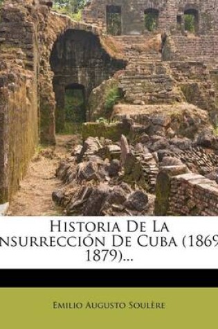 Cover of Historia De La Insurreccion De Cuba (1869-1879)...