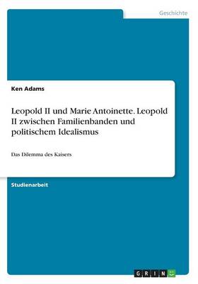 Book cover for Leopold II und Marie Antoinette. Leopold II zwischen Familienbanden und politischem Idealismus