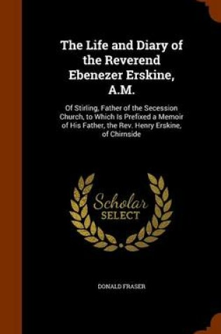 Cover of The Life and Diary of the Reverend Ebenezer Erskine, A.M.