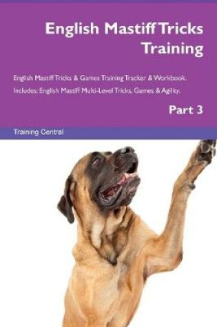 Cover of English Mastiff Tricks Training English Mastiff Tricks & Games Training Tracker & Workbook. Includes