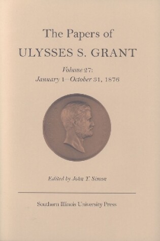 Cover of The Papers of Ulysses S. Grant v. 27; January 1-October 31, 1876