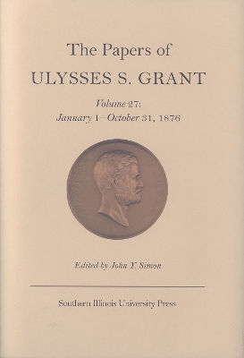 Book cover for The Papers of Ulysses S. Grant v. 27; January 1-October 31, 1876