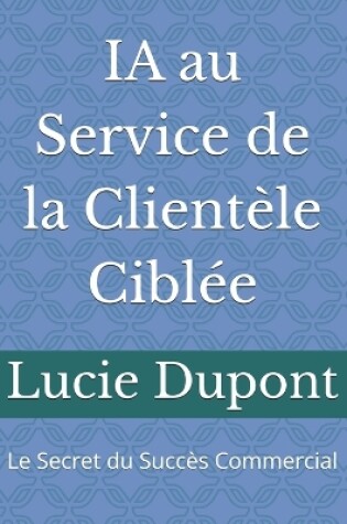 Cover of IA au Service de la Clientèle Ciblée