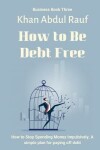 Book cover for How to Be Debt Free