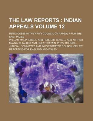 Book cover for The Law Reports Volume 12; Being Cases in the Privy Council on Appeal from the East Indies