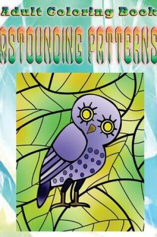 Cover of Adult Coloring Book Astounding Patterns