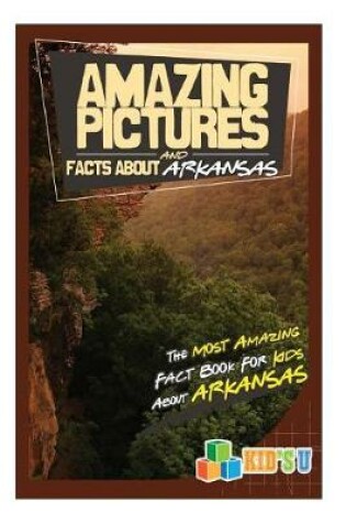 Cover of Amazing Pictures and Facts about Arkansas