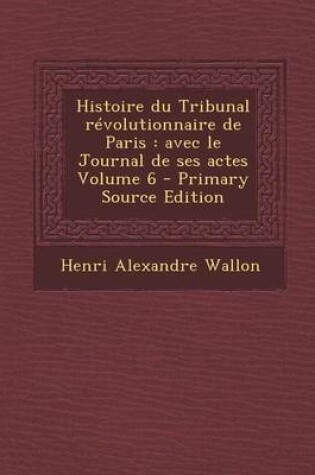 Cover of Histoire Du Tribunal Revolutionnaire de Paris