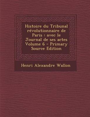 Book cover for Histoire Du Tribunal Revolutionnaire de Paris