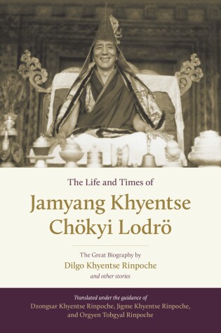 Cover of The Life and Times of Jamyang Khyentse Choekyi Lodroe