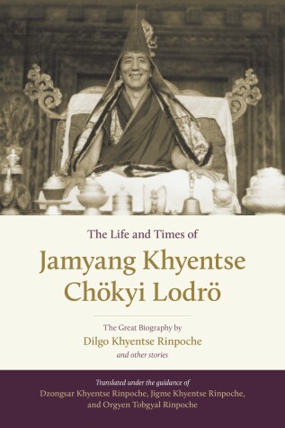 Book cover for The Life and Times of Jamyang Khyentse Choekyi Lodroe