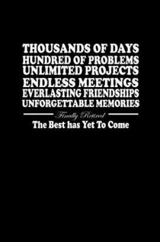 Cover of Thousand of days Hundreds of Problems Unlimited Projects Endless Meetings Everlasting Friendships Unforgettable Memories....