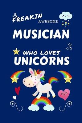 Book cover for A Freakin Awesome Musician Who Loves Unicorns