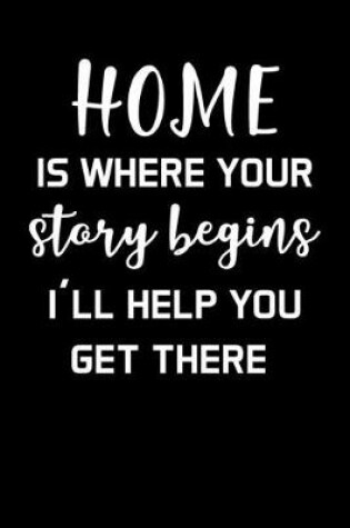 Cover of Home Is Where Your Story Begins I'll Help You Get There