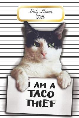 Book cover for Daily Planner 2020 I Am A Taco Thief