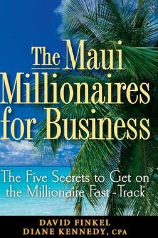 Cover of The Maui Millionaires for Business: The Five Secrets to Get on the Millionaire Fast Track