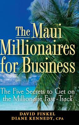 Book cover for The Maui Millionaires for Business: The Five Secrets to Get on the Millionaire Fast Track