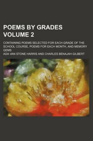 Cover of Poems by Grades; Containing Poems Selected for Each Grade of the School Course, Poems for Each Month, and Memory Gems Volume 2