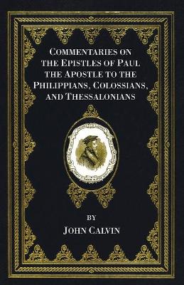 Book cover for Commentaries on the Epistles of Paul the Apostle to the Philippians, Colossians, and Thessalonians