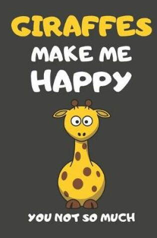 Cover of Giraffes Make Me Happy You Not So Much