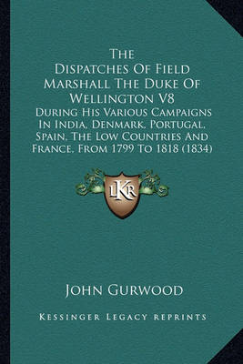 Book cover for The Dispatches of Field Marshall the Duke of Wellington V8 the Dispatches of Field Marshall the Duke of Wellington V8