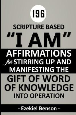 Book cover for 196 Scripture Based "I Am" Affirmations For Stirring Up And Manifesting The Gift Of Word Of Knowledge Into Operation