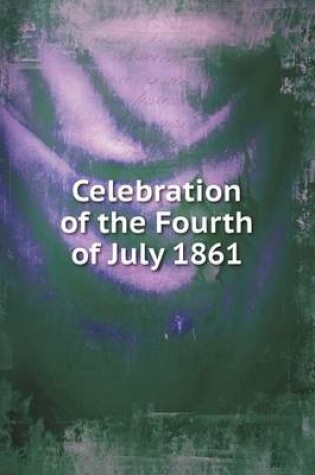 Cover of Celebration of the Fourth of July 1861