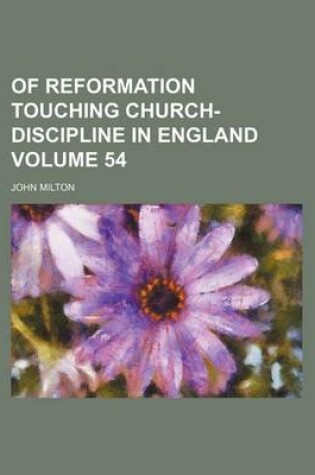 Cover of Of Reformation Touching Church-Discipline in England Volume 54